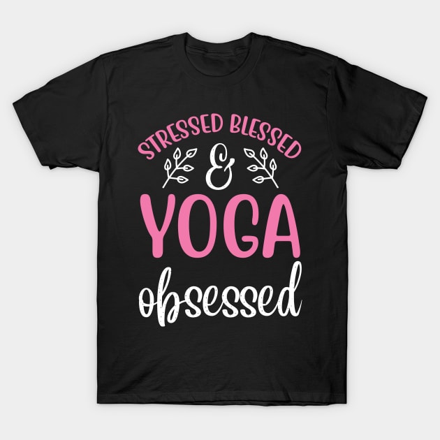 Stressed Blessed Yoga Obsessed Yoga Quotes T-Shirt by D3monic